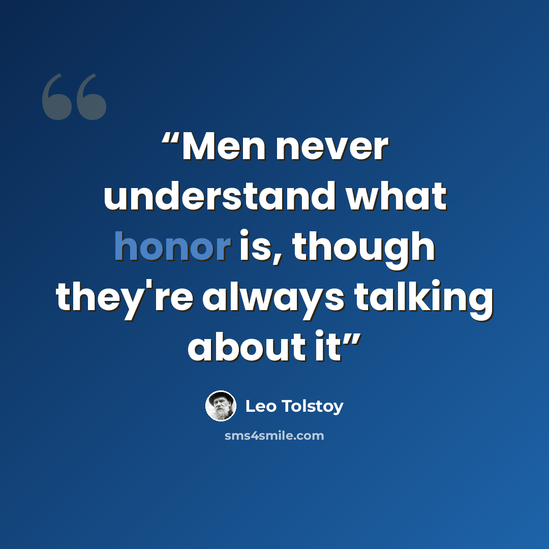 “Men never understand what honor is, though they're always talking about it” quote by Leo Tolstoy