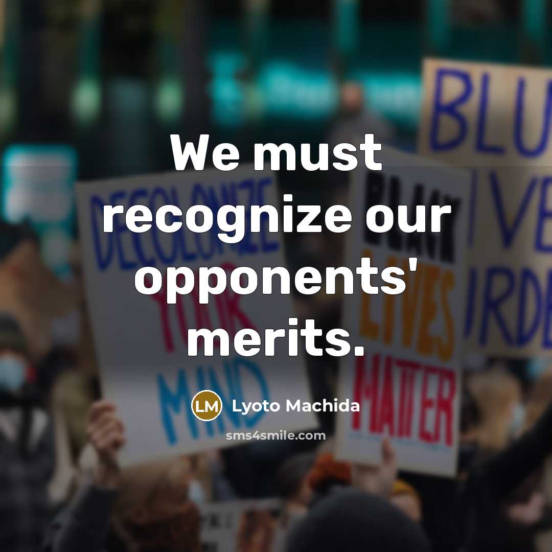 “We must recognize our opponents' merits.” quote by Lyoto Machida