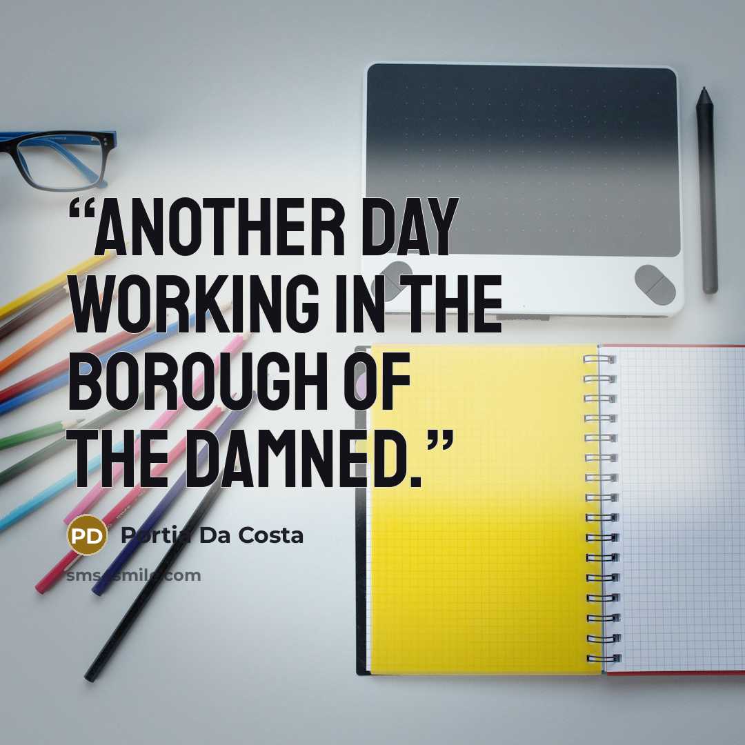 “Another day working in the Borough of the Damned.” quote by Portia Da Costa