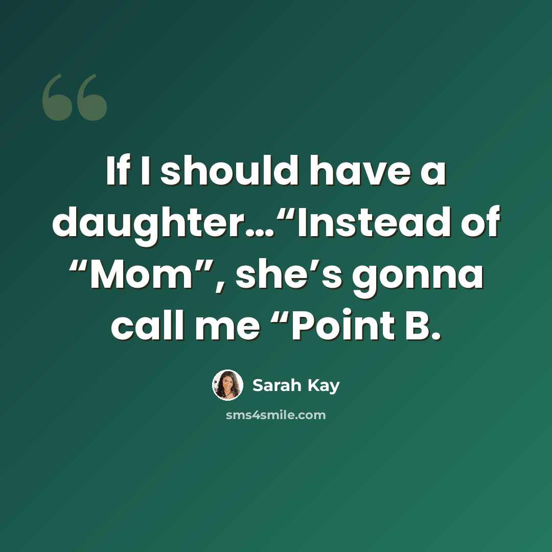 “If I should have a daughter…“Instead of “Mom”, she’s gonna call me “Point B.” quote by Sarah Kay