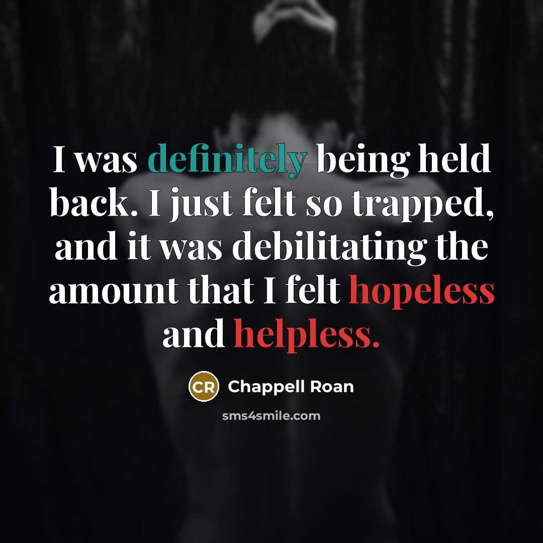“I was definitely being held back. I just felt so trapped, and it was debilitating the amount that I felt hopeless and helpless.” quote by Chappell Roan