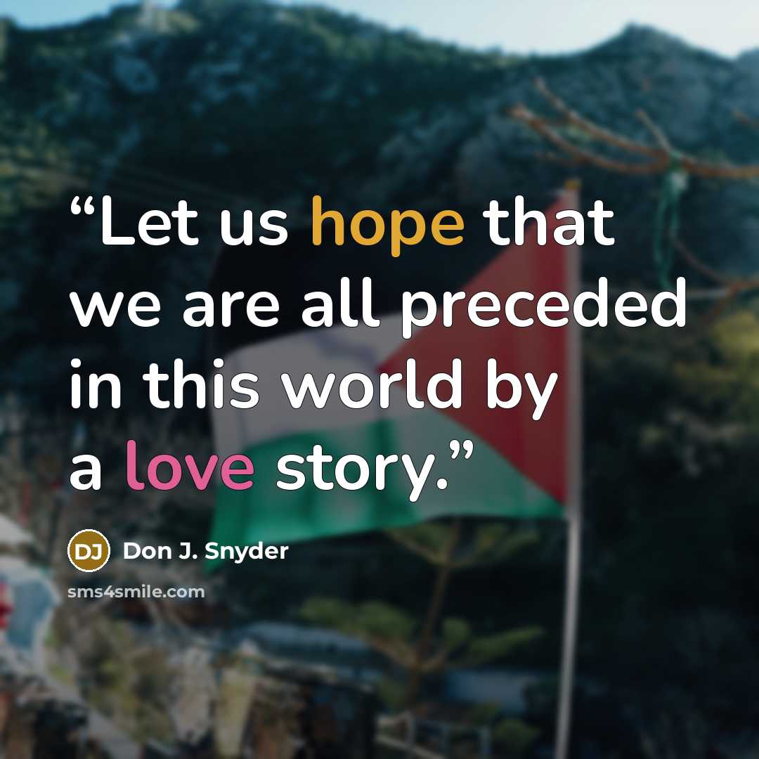 “Let us hope that we are all preceded in this world by a love story.” quote by Don J. Snyder