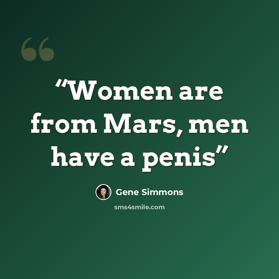 “Women are from Mars, men have a penis” quote by Gene Simmons