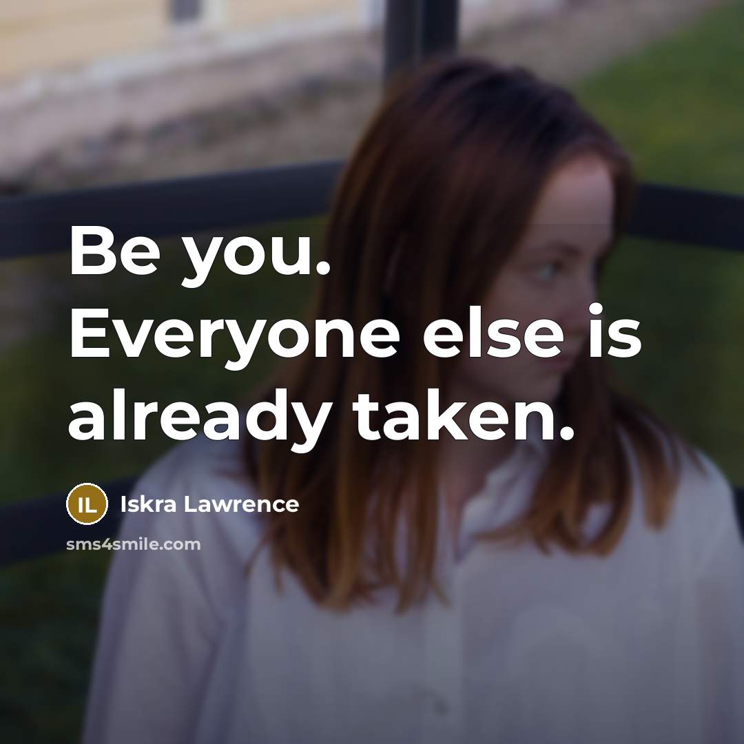 “Be you. Everyone else is already taken.” quote by Iskra Lawrence