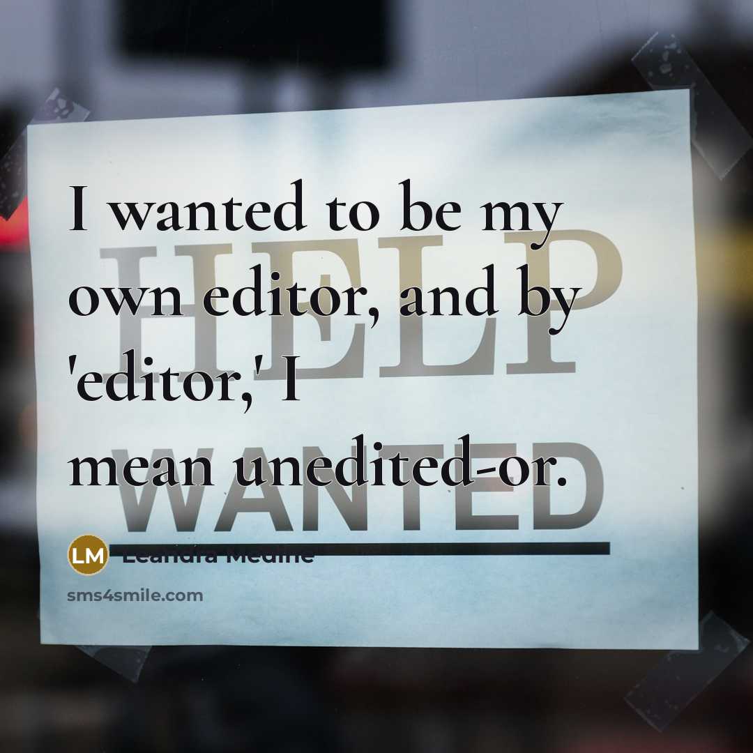 “I wanted to be my own editor, and by 'editor,' I mean unedited-or.” quote by Leandra Medine