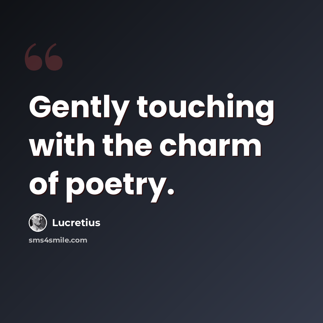 “Gently touching with the charm of poetry.” quote by Lucretius