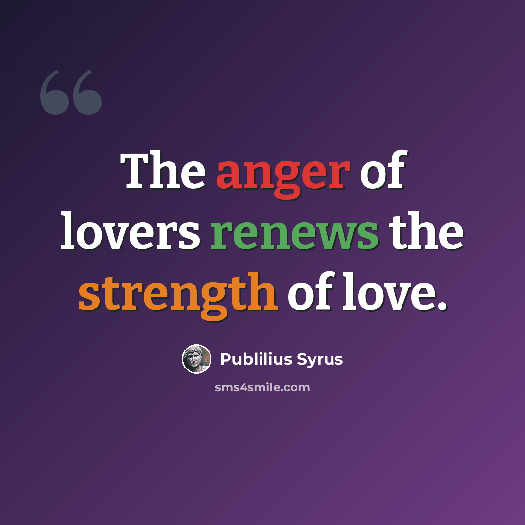 “The anger of lovers renews the strength of love.” quote by Publilius Syrus