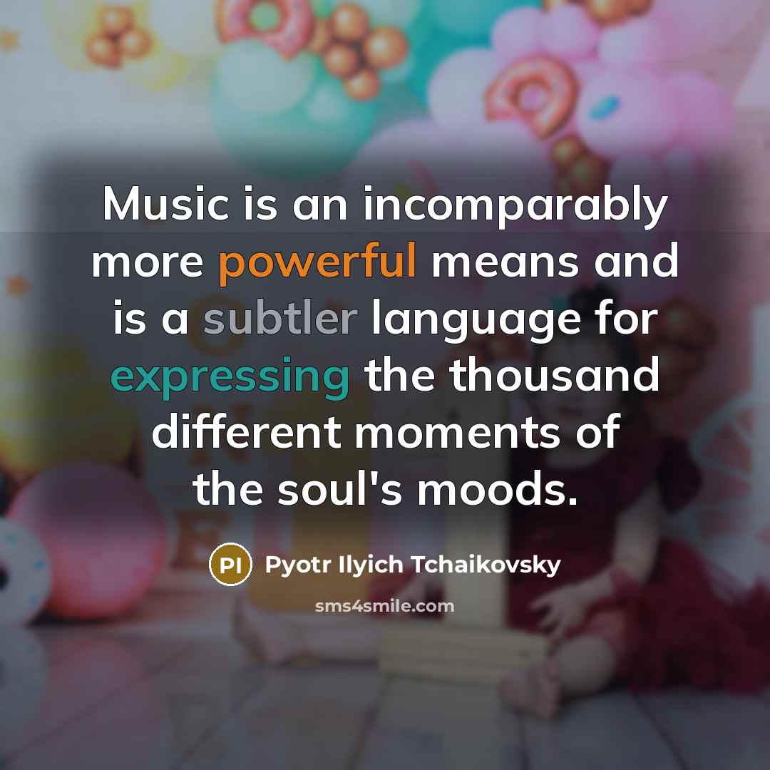 “Music is an incomparably more powerful means and is a subtler language for expressing the thousand different moments of the soul's moods.” quote by Pyotr Ilyich Tchaikovsky