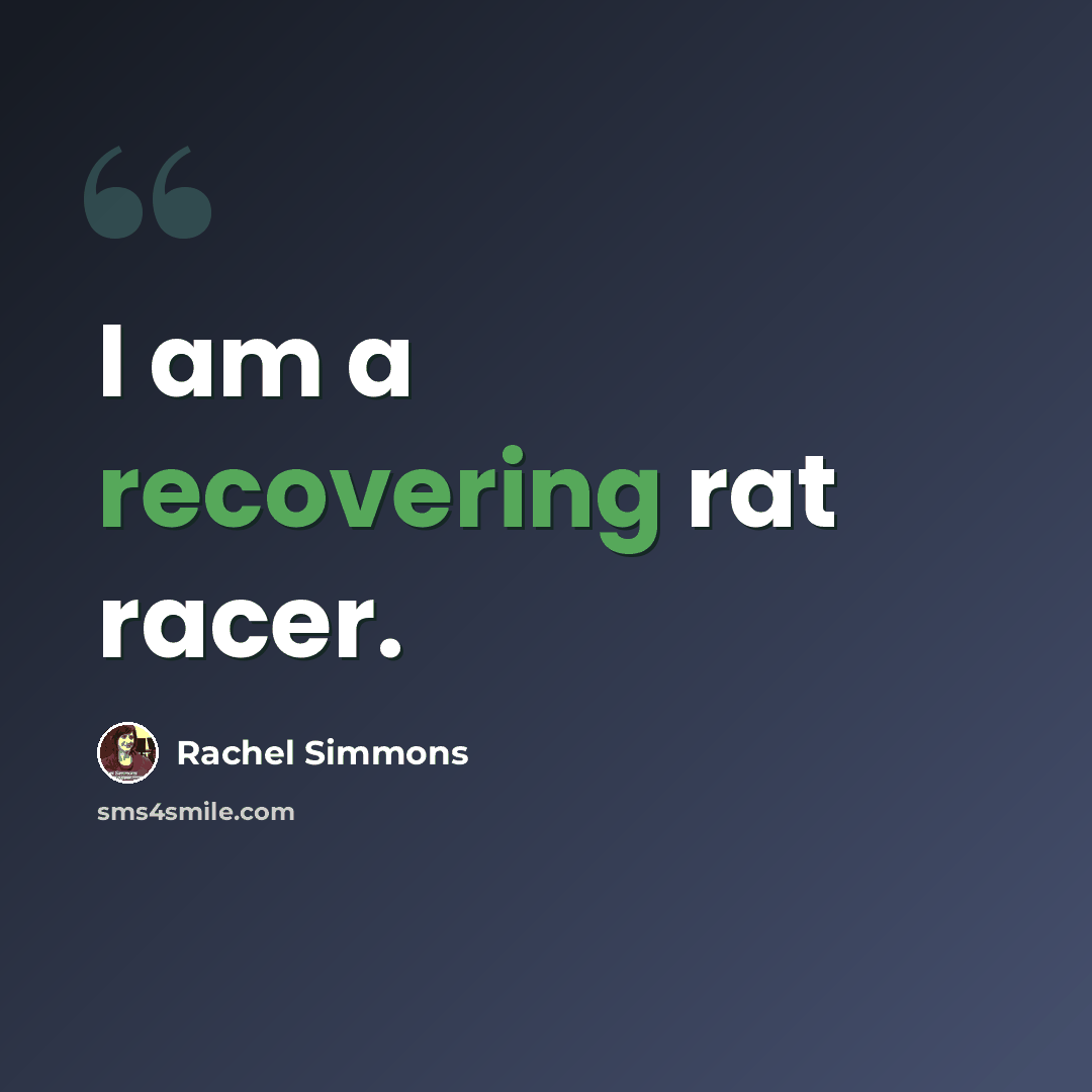 “I am a recovering rat racer.” quote by Rachel Simmons