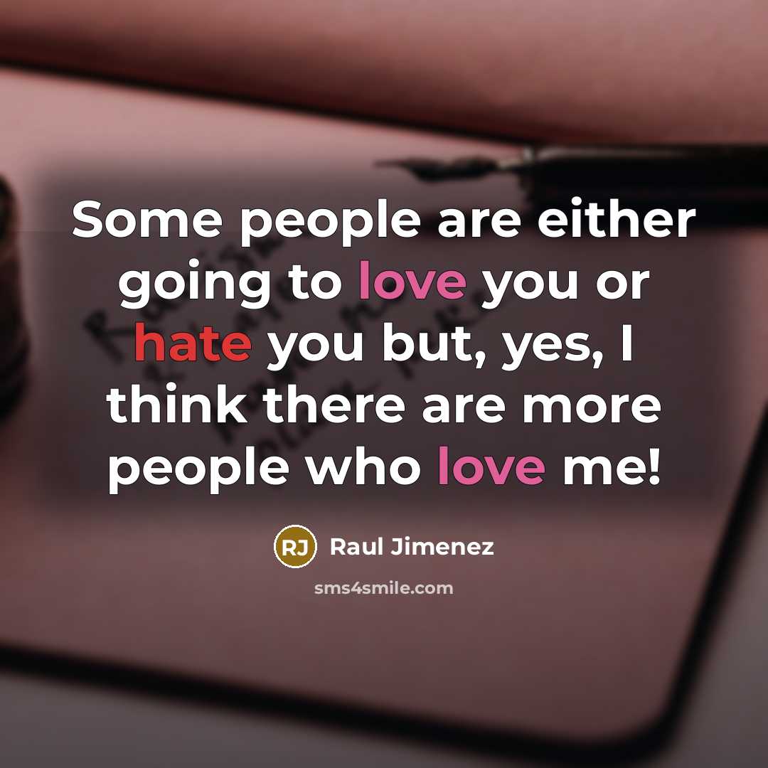 “Some people are either going to love you or hate you but, yes, I think there are more people who love me!” quote by Raul Jimenez