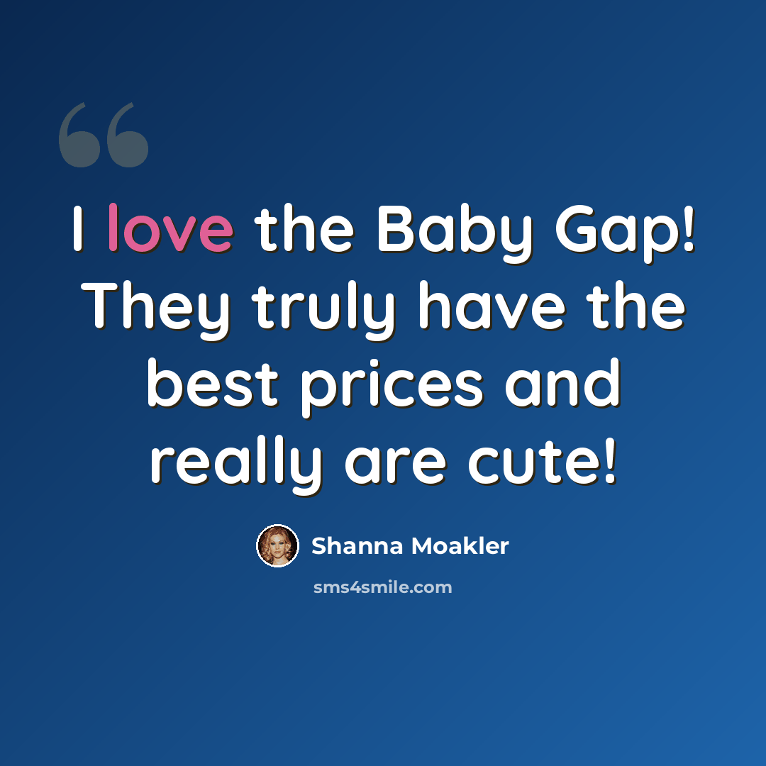 “I love the Baby Gap! They truly have the best prices and really are cute!” quote by Shanna Moakler