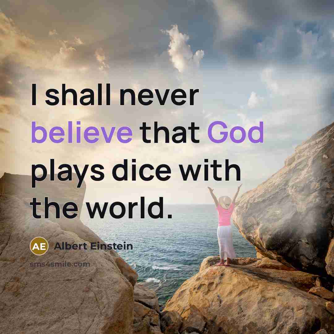 “I shall never believe that God plays dice with the world.” quote by Albert Einstein