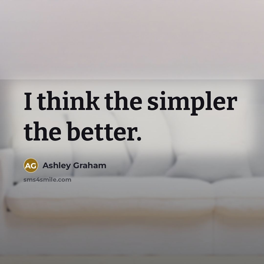 “I think the simpler the better.” quote by Ashley Graham