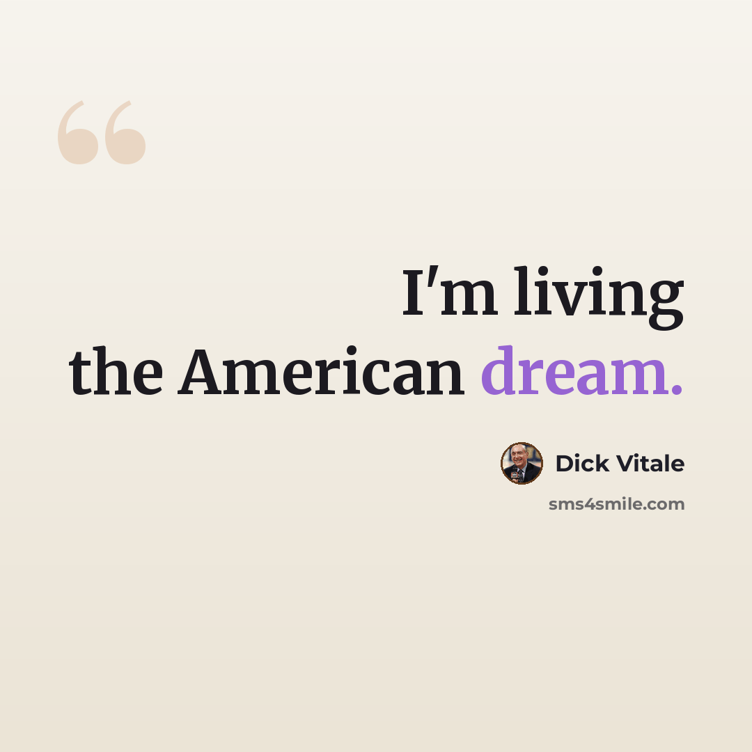 “I'm living the American dream.” quote by Dick Vitale