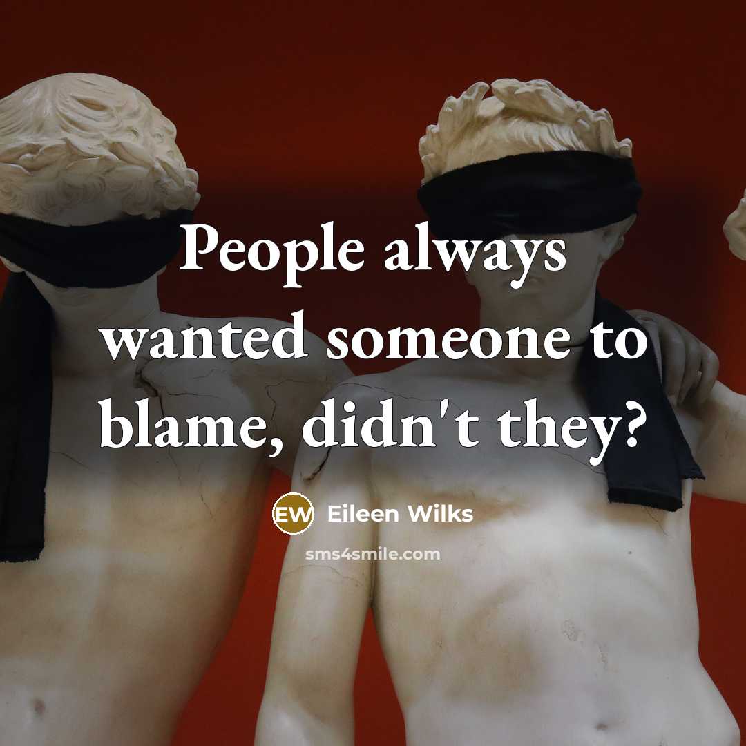 “People always wanted someone to blame, didn't they?” quote by Eileen Wilks