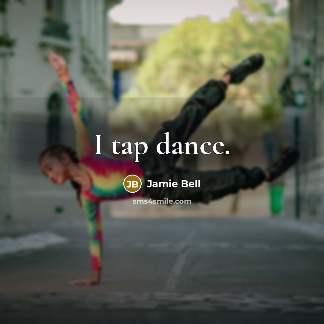 “I tap dance.” quote by Jamie Bell