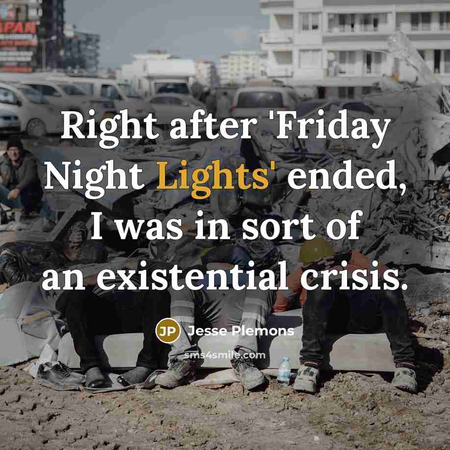 “Right after 'Friday Night Lights' ended, I was in sort of an existential crisis.” quote by Jesse Plemons