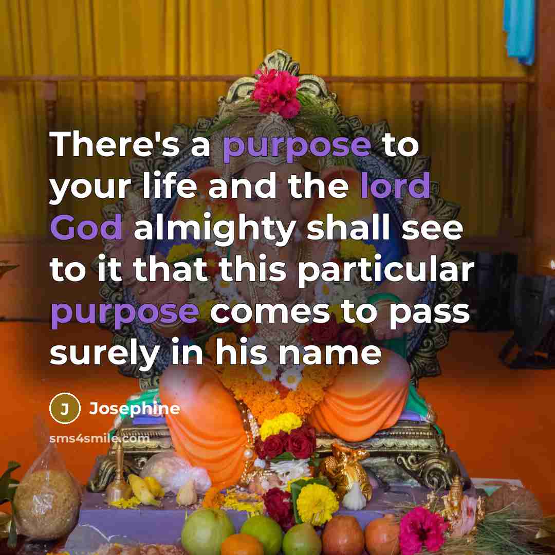 “There's a purpose to your life and the lord God almighty shall see to it that this particular purpose comes to pass surely in his name” quote by Josephine