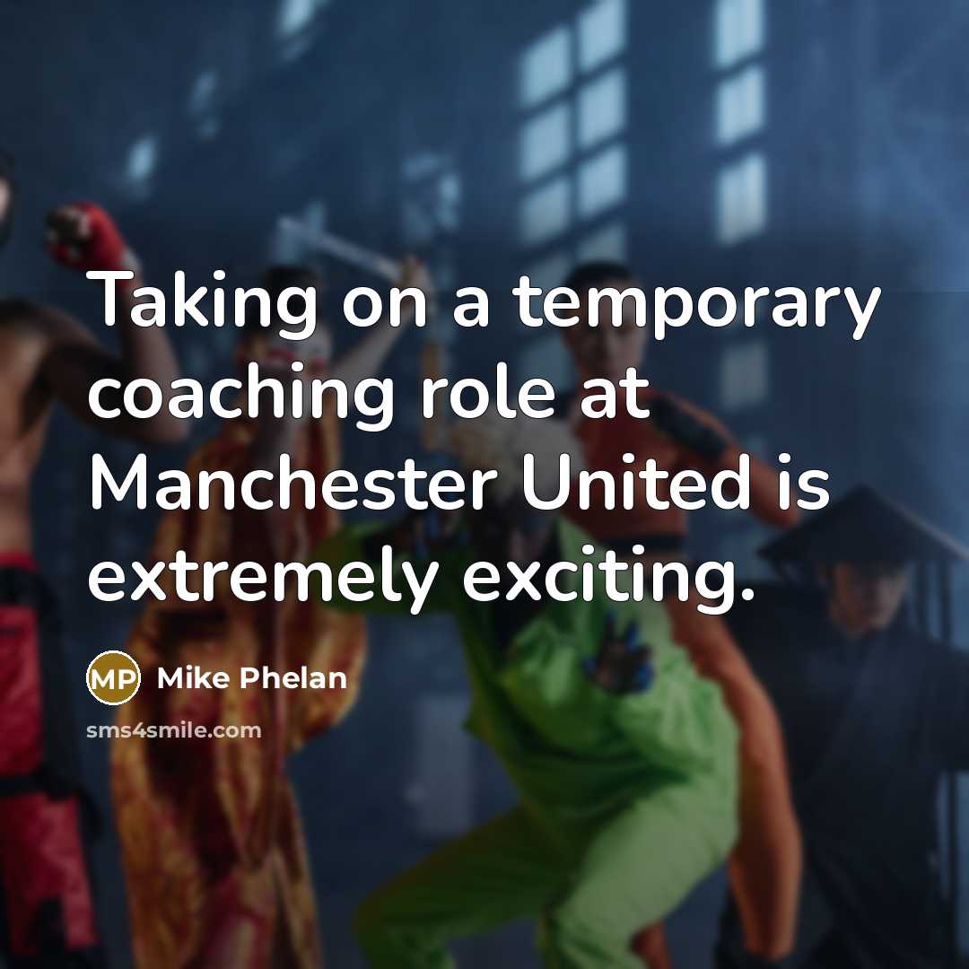 “Taking on a temporary coaching role at Manchester United is extremely exciting.” quote by Mike Phelan