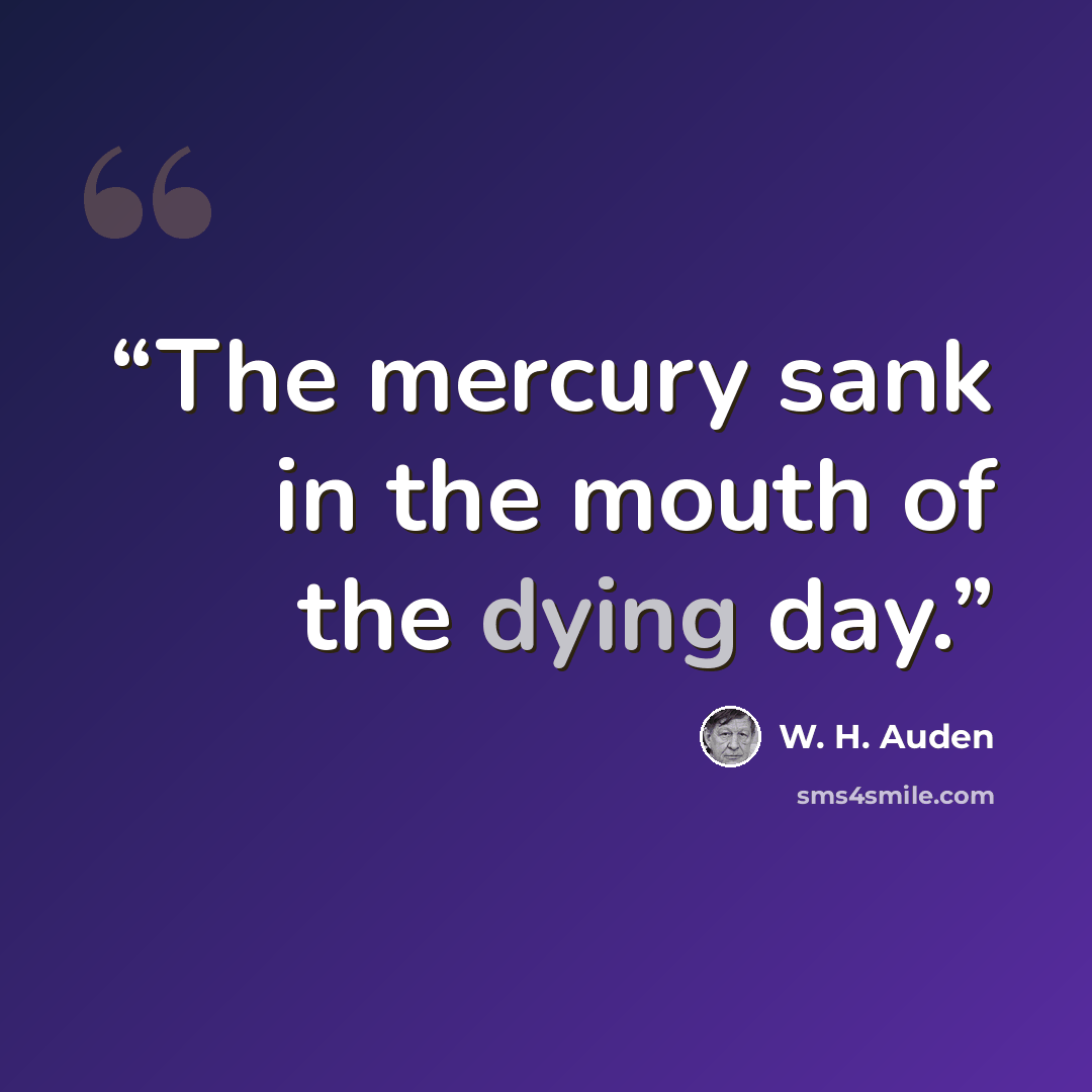 “The mercury sank in the mouth of the dying day.” quote by W. H. Auden