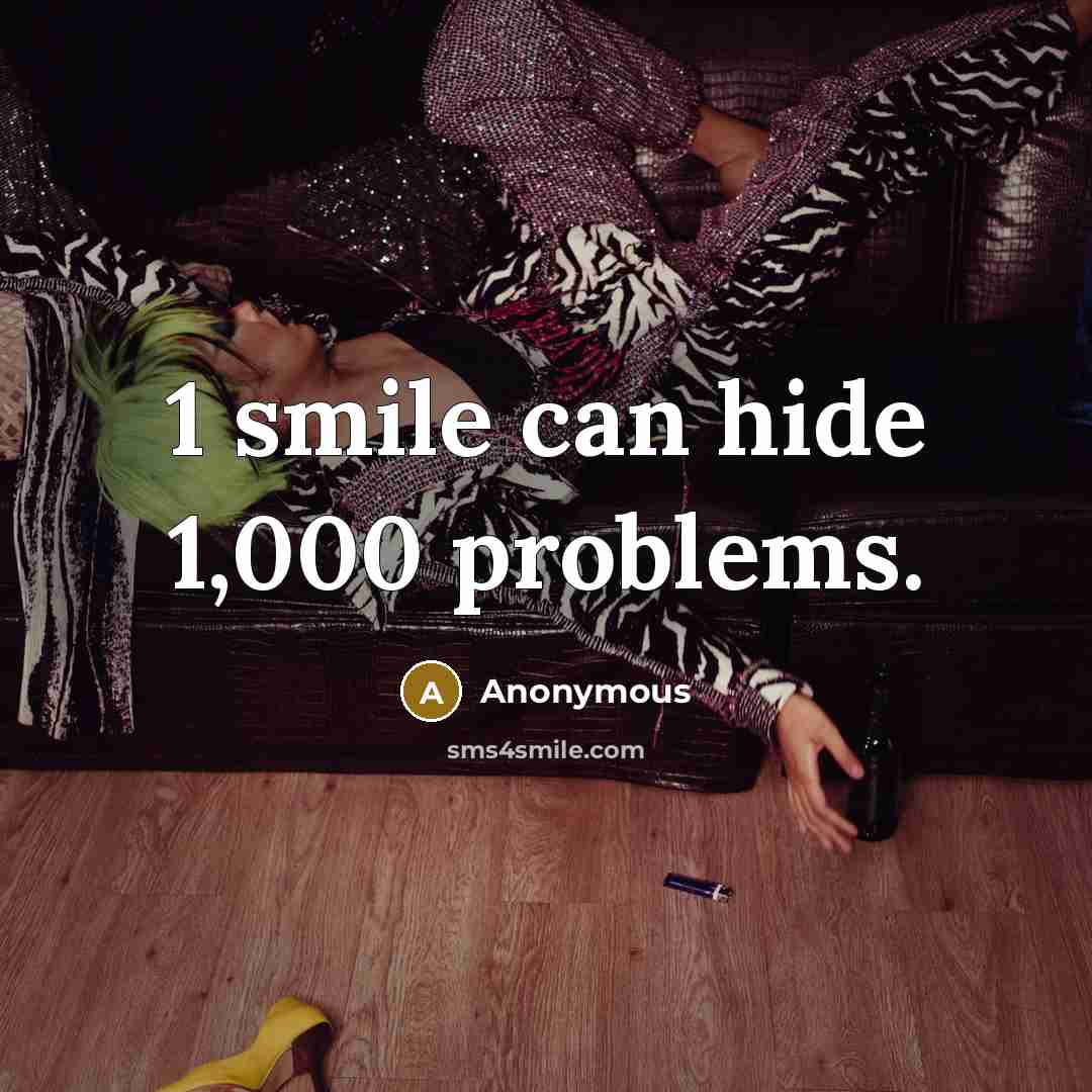 “1 smile can hide 1,000 problems.” quote by Anonymous