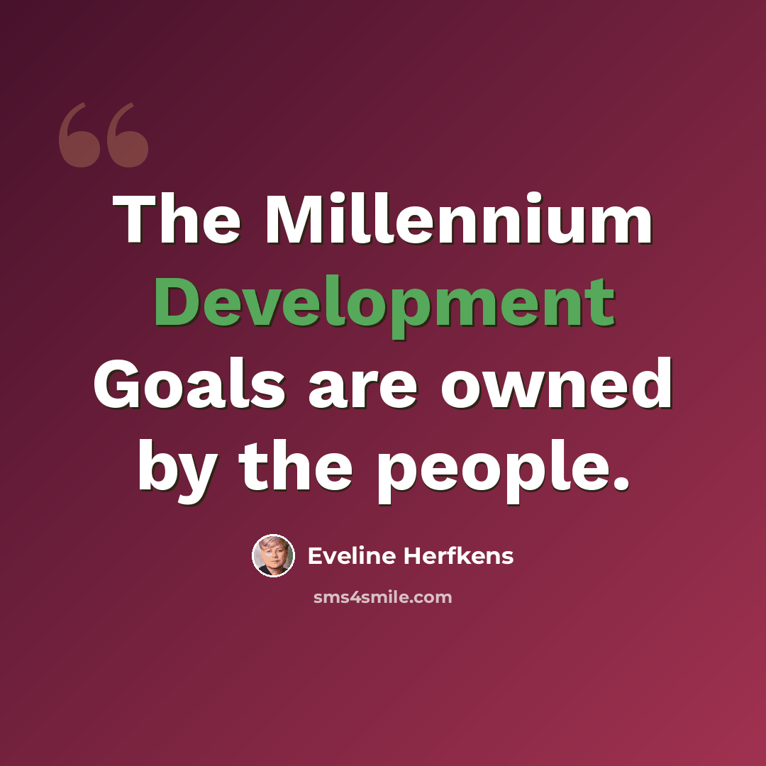 “The Millennium Development Goals are owned by the people.” quote by Eveline Herfkens