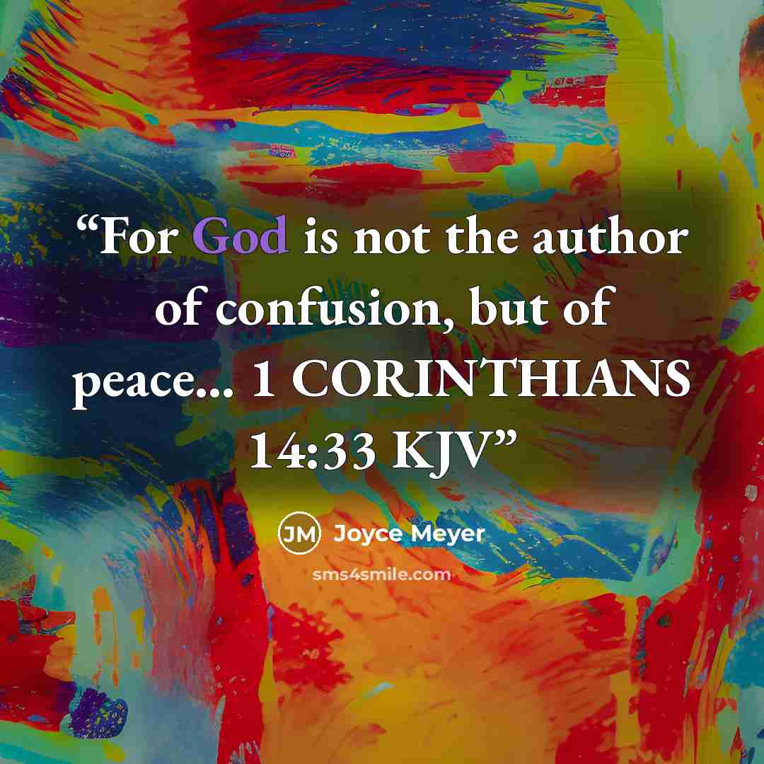 “For God is not the author of confusion, but of peace… 1 CORINTHIANS 14:33 KJV” quote by Joyce Meyer
