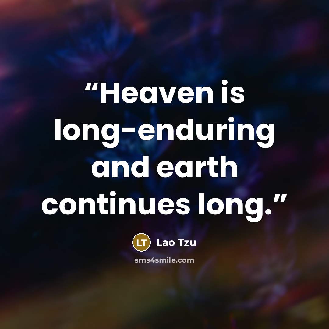 “Heaven is long-enduring and earth continues long.” quote by Lao Tzu