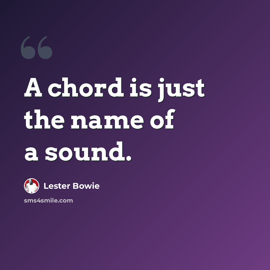 “A chord is just the name of a sound.” quote by Lester Bowie