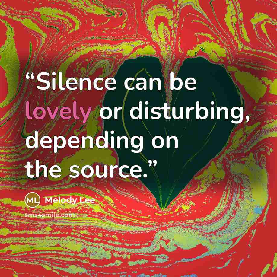 “Silence can be lovely or disturbing, depending on the source.” quote by Melody Lee
