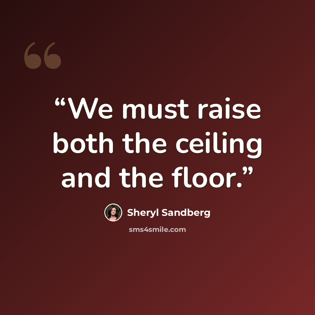 “We must raise both the ceiling and the floor.” quote by Sheryl Sandberg