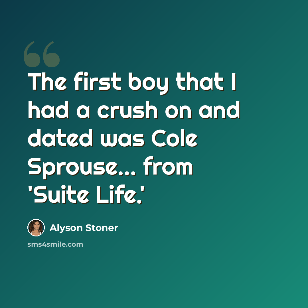 “The first boy that I had a crush on and dated was Cole Sprouse... from 'Suite Life.'” quote by Alyson Stoner