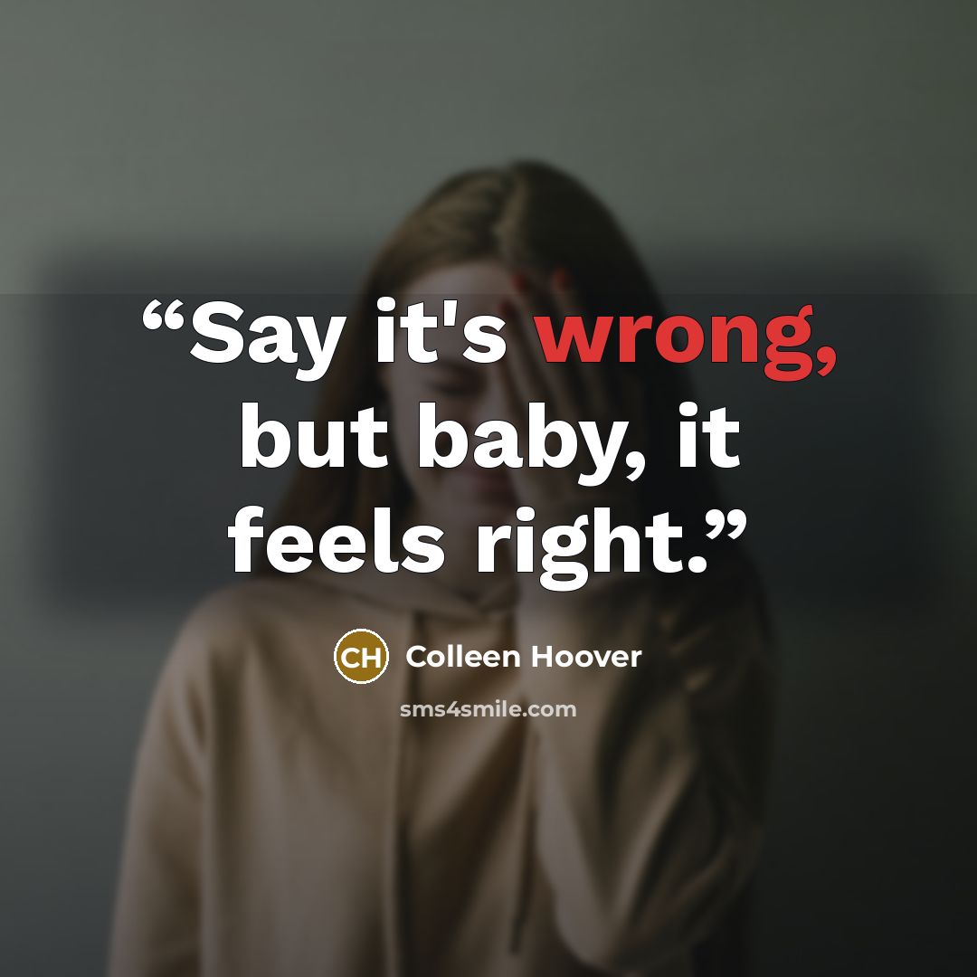 “Say it's wrong, but baby, it feels right.” quote by Colleen Hoover