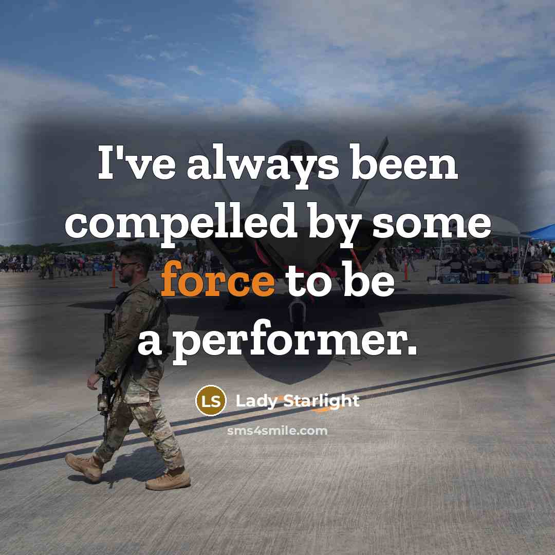 “I've always been compelled by some force to be a performer.” quote by Lady Starlight