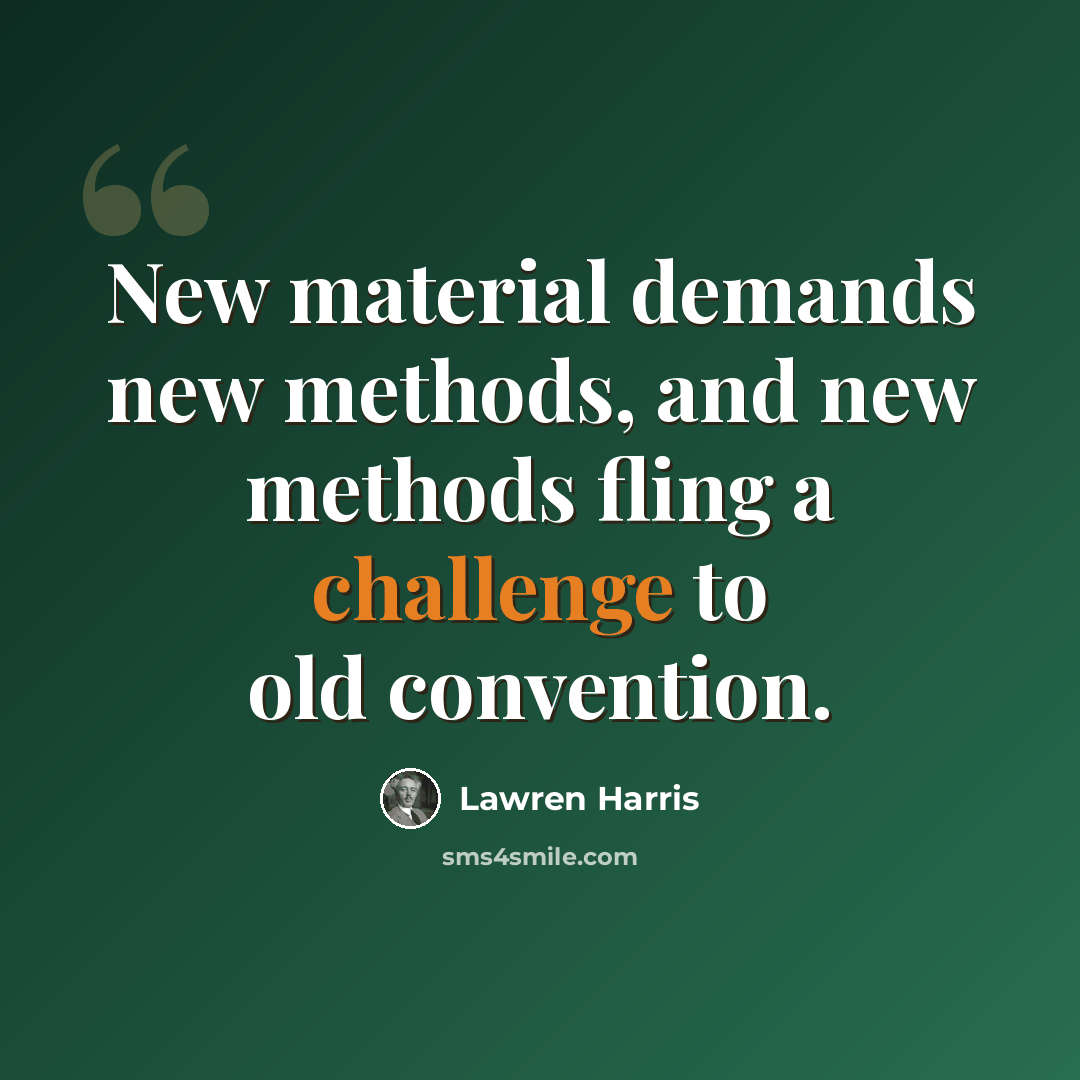 “New material demands new methods, and new methods fling a challenge to old convention.” quote by Lawren Harris