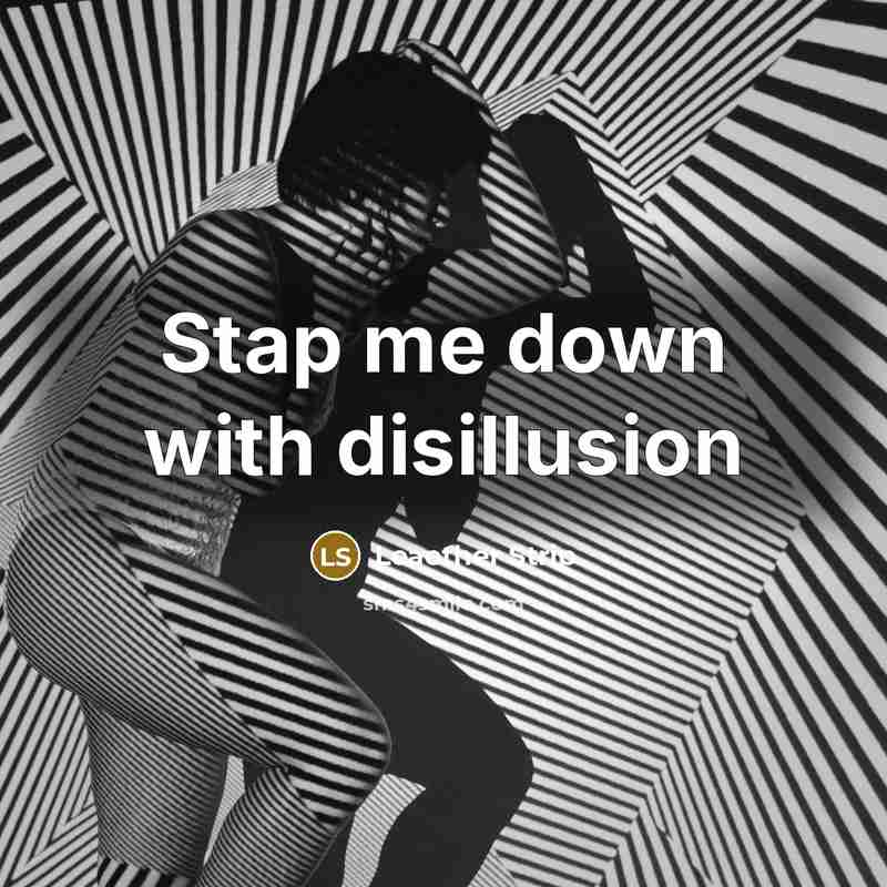 “Stap me down with disillusion” quote by Leaether Strip