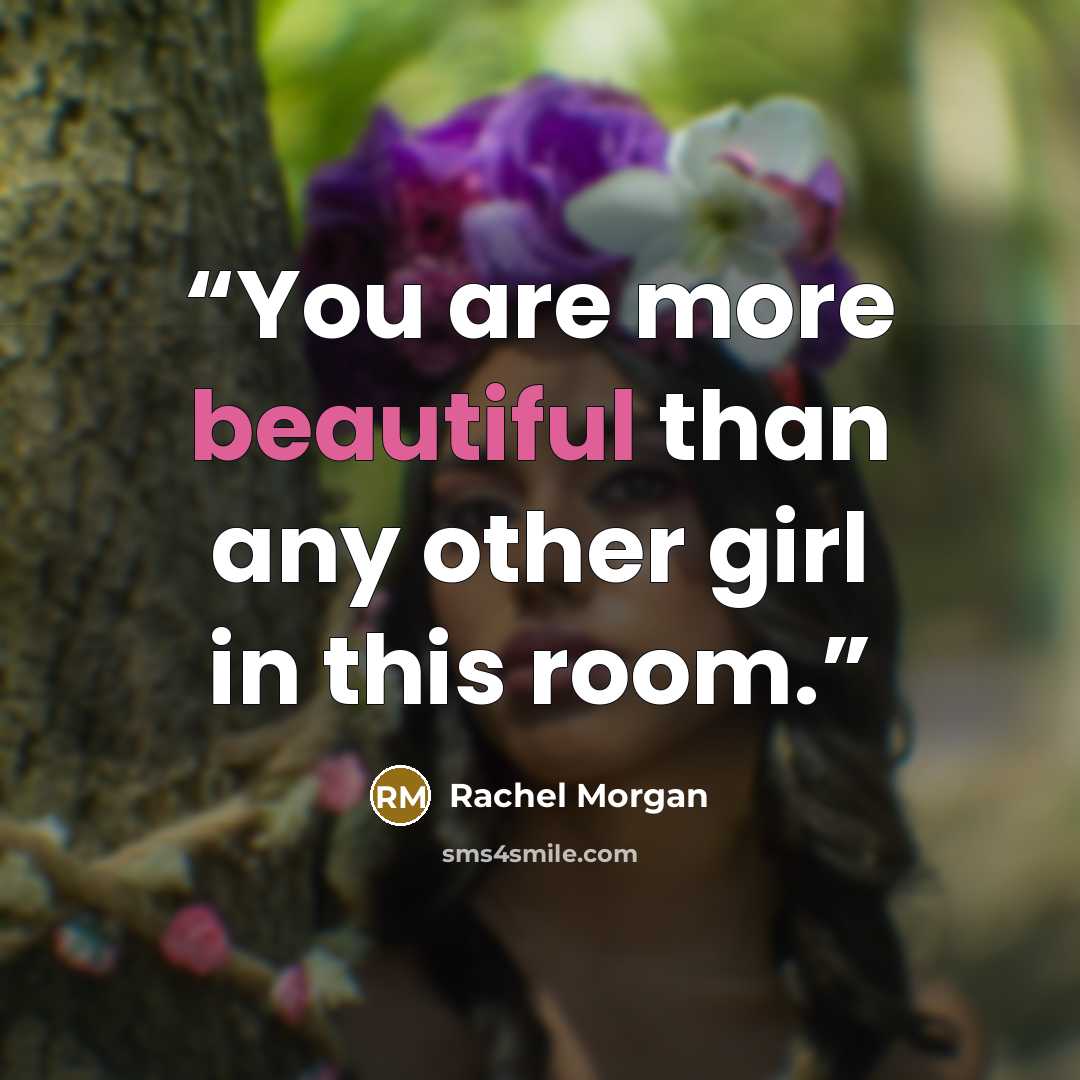 “You are more beautiful than any other girl in this room.” quote by Rachel Morgan