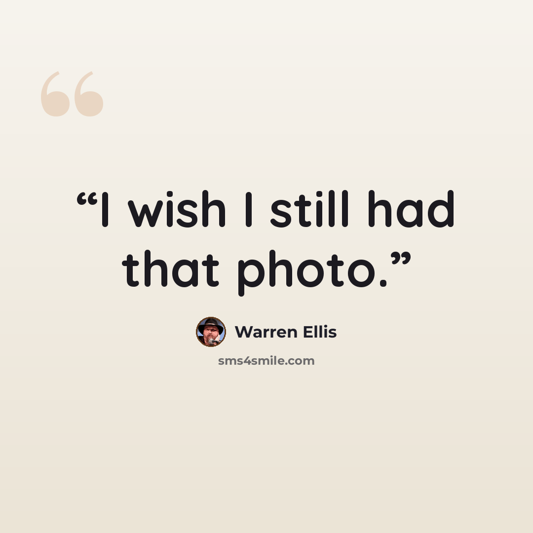 “I wish I still had that photo.” quote by Warren Ellis