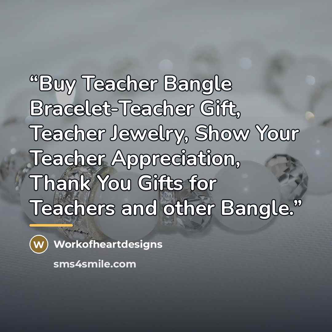 “Buy Teacher Bangle Bracelet-Teacher Gift, Teacher Jewelry, Show Your Teacher Appreciation, Thank You Gifts for Teachers and other Bangle.” quote by Workofheartdesigns