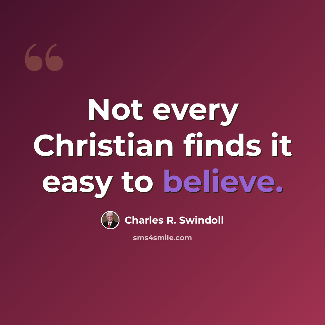 “Not every Christian finds it easy to believe.” quote by Charles R. Swindoll