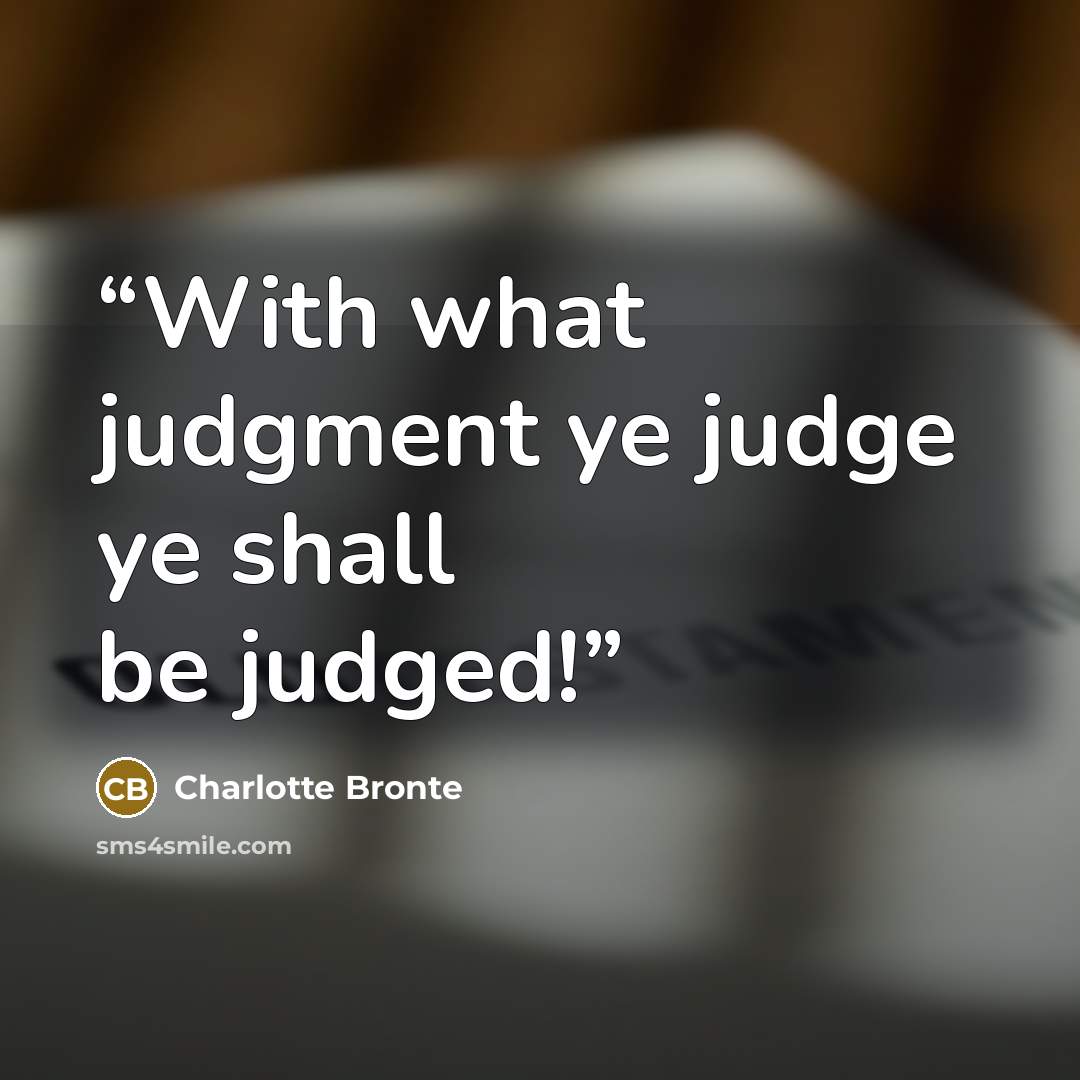 “With what judgment ye judge ye shall be judged!” quote by Charlotte Brontë