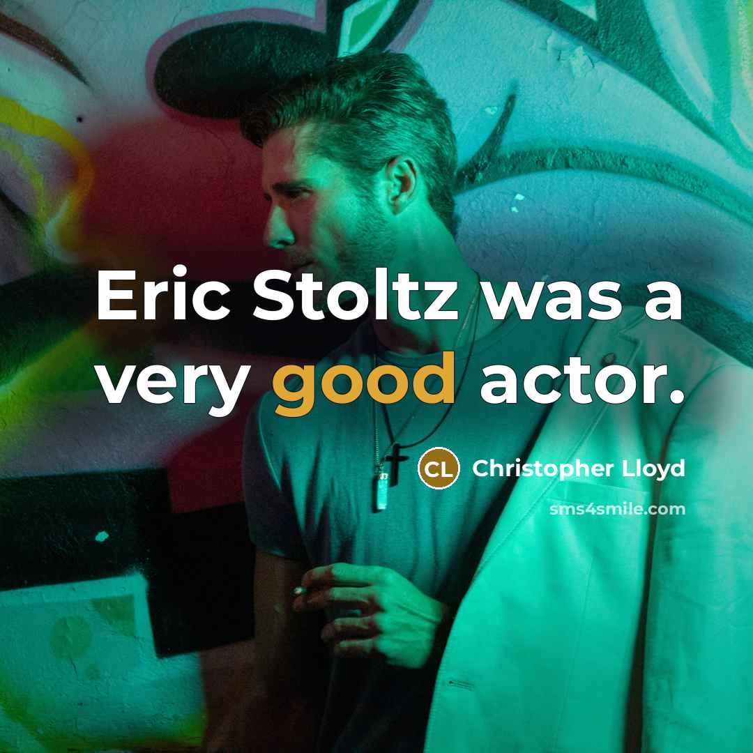 “Eric Stoltz was a very good actor.” quote by Christopher Lloyd