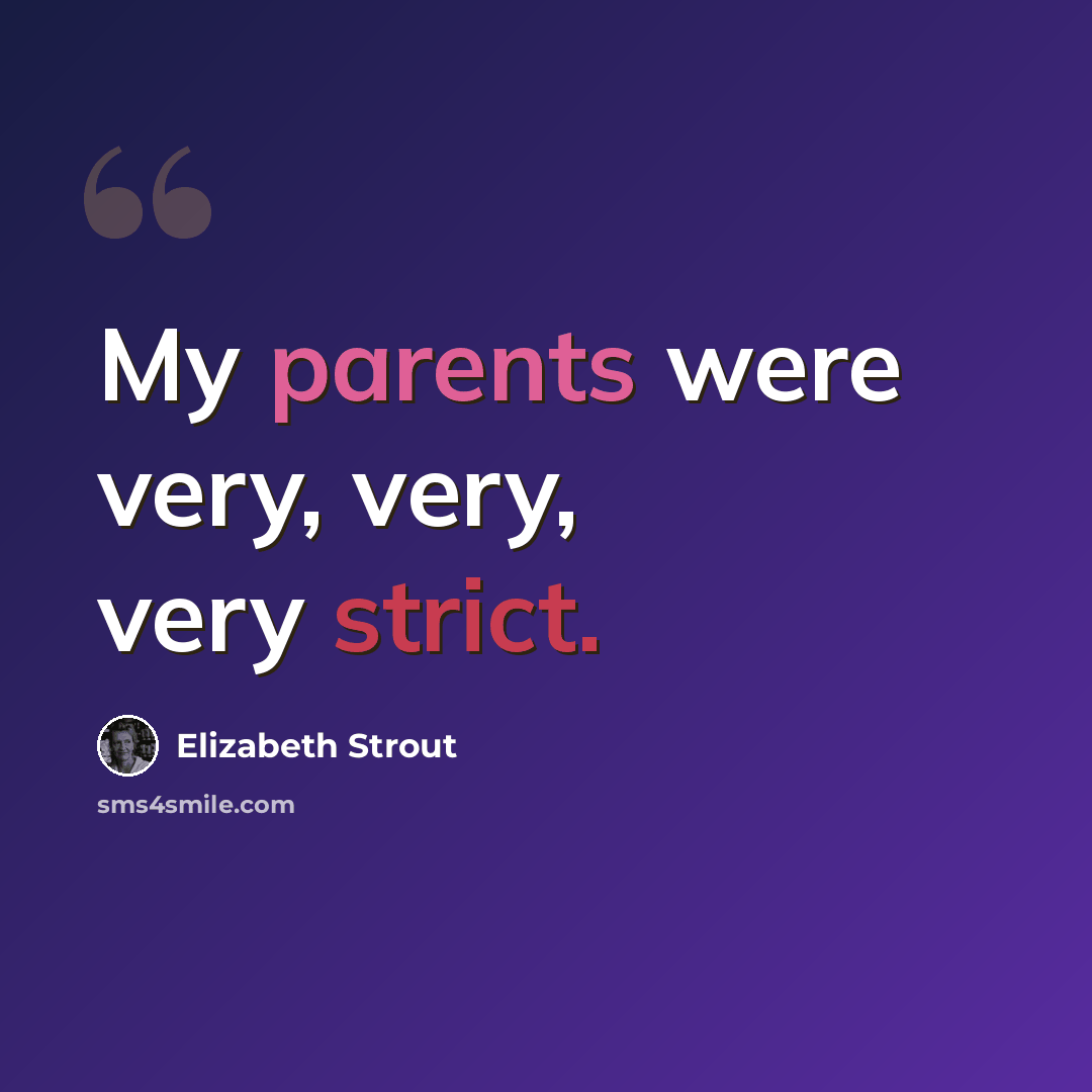 “My parents were very, very, very strict.” quote by Elizabeth Strout