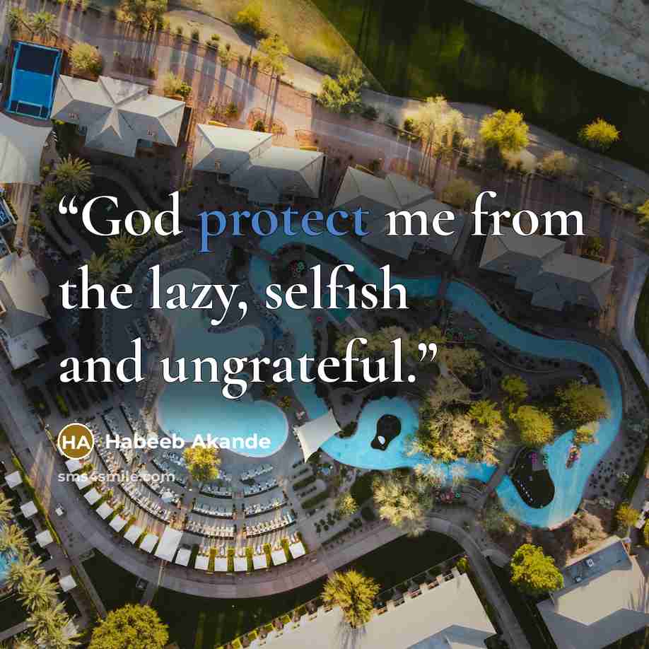 “God protect me from the lazy, selfish and ungrateful.” quote by Habeeb Akande