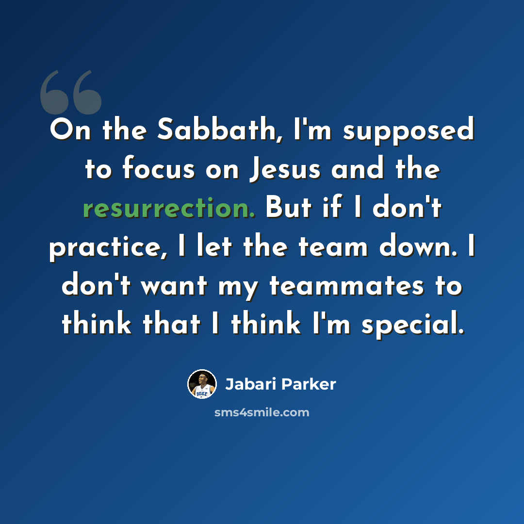 “On the Sabbath, I'm supposed to focus on Jesus and the resurrection. But if I don't practice, I let the team down. I don't want my teammates to think that I think I'm special.” quote by Jabari Parker