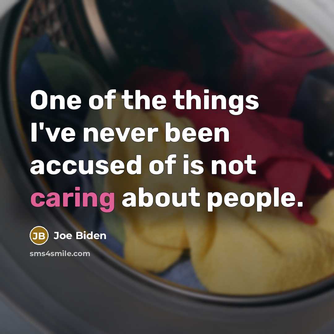“One of the things I've never been accused of is not caring about people.” quote by Joe Biden
