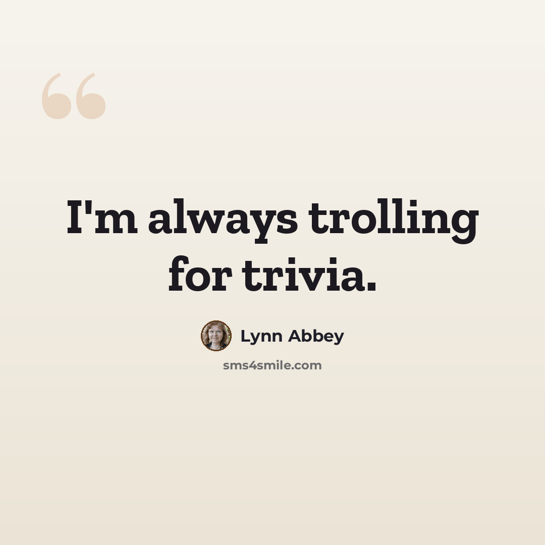 “I'm always trolling for trivia.” quote by Lynn Abbey