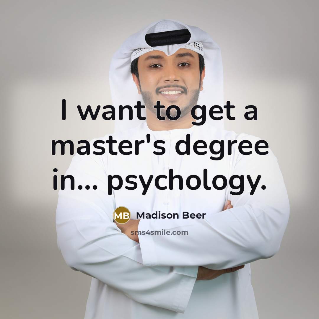“I want to get a master's degree in... psychology.” quote by Madison Beer