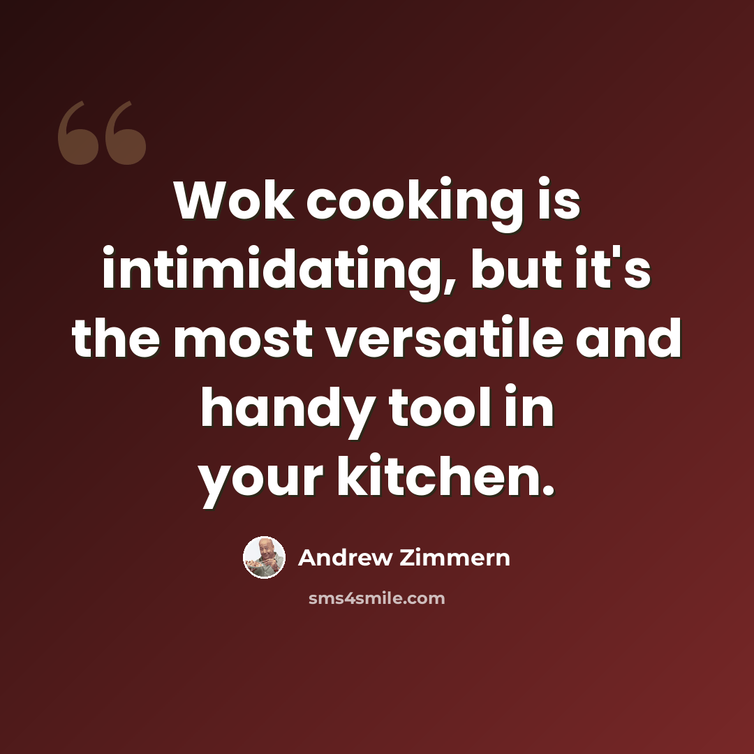“Wok cooking is intimidating, but it's the most versatile and handy tool in your kitchen.” quote by Andrew Zimmern