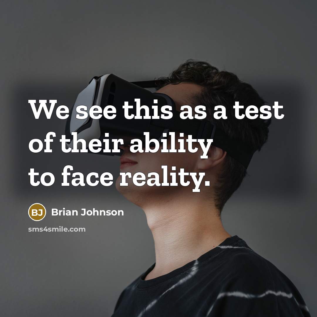 “We see this as a test of their ability to face reality.” quote by Brian Johnson